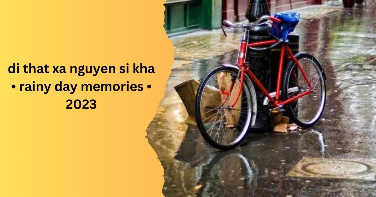 di that xa nguyen si kha • rainy day memories • 2023